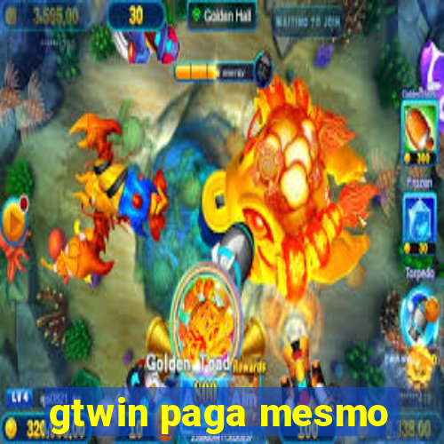 gtwin paga mesmo